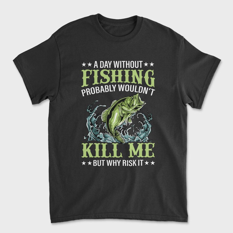 Fishing Kill Me, Tricou Barbati (Unisex)