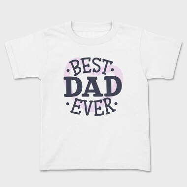 Best Dad Ever Dad, Tricou Copii