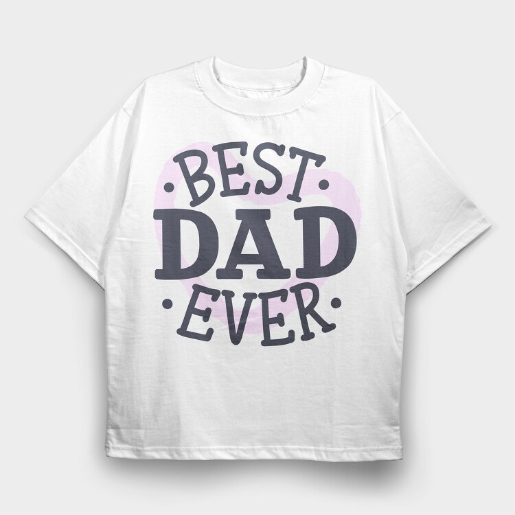 Best Dad Ever Dad, Tricou Oversize Barbati (Unisex)