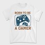 Born To Be A Gamer, Tricou Barbati (Unisex)