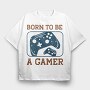 Born To Be A Gamer, Tricou Oversize Barbati (Unisex)