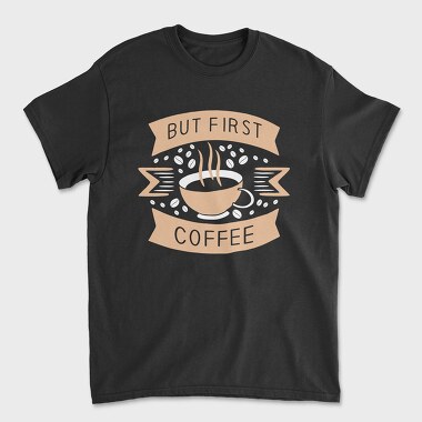But First Coffee, Tricou Barbati (Unisex)