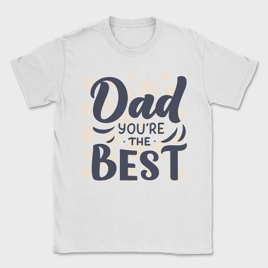 Dad Youre The Best, Tricou Barbati (Unisex)