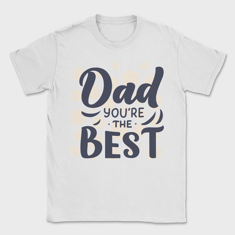 Dad Youre The Best, Tricou Barbati (Unisex)