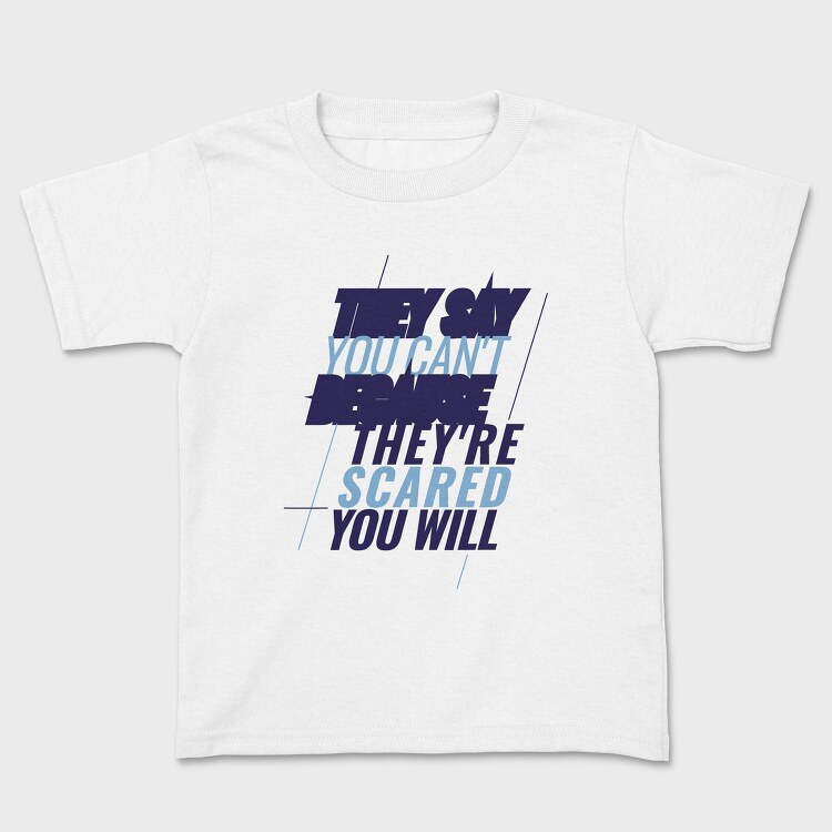 They Say You Can T Because They Re Scared You Will, Tricou Copii