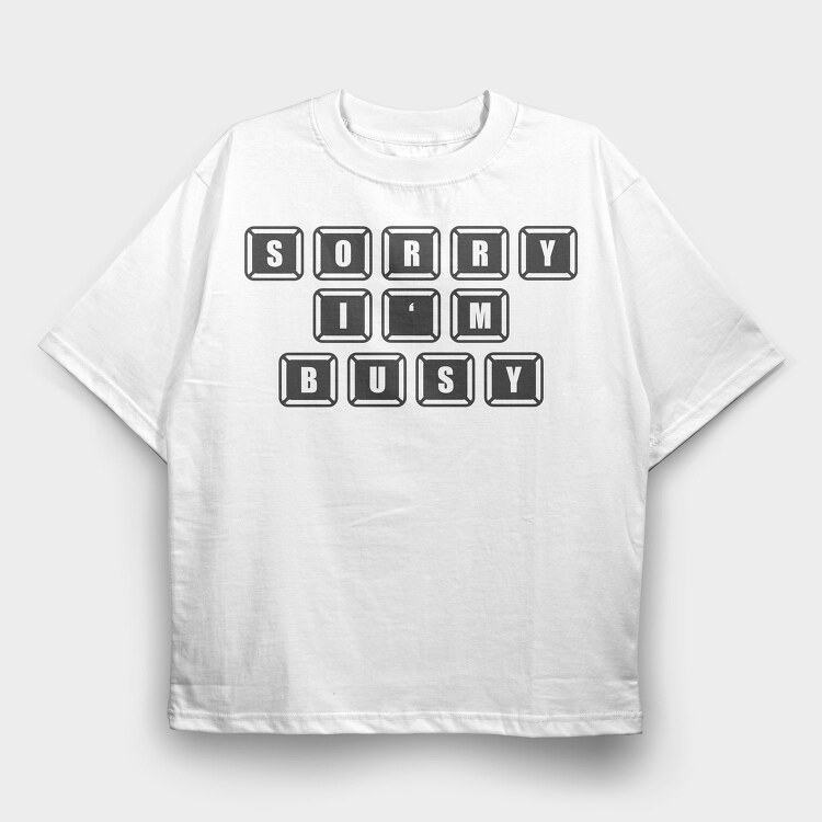 Keyboard Sorry Busy, Tricou Oversize Barbati (Unisex)
