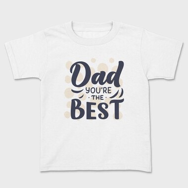 Dad Youre The Best, Tricou Copii