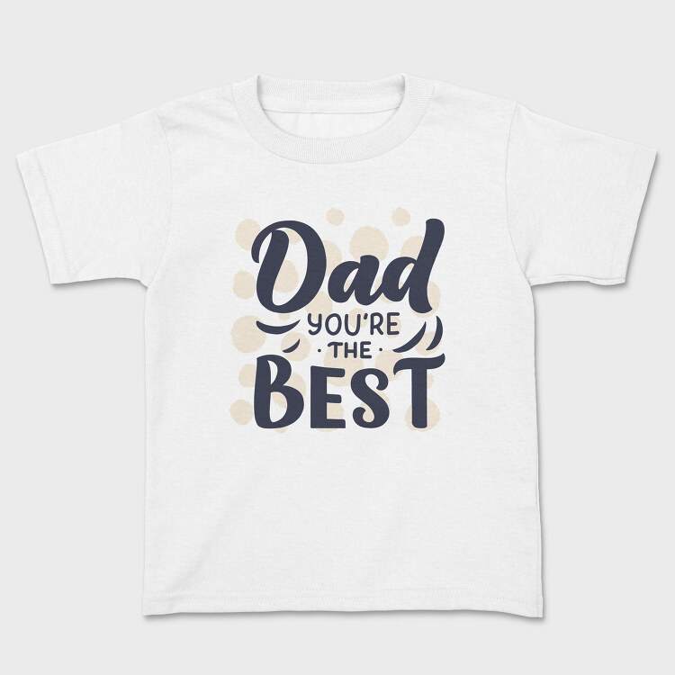 Dad Youre The Best, Tricou Copii