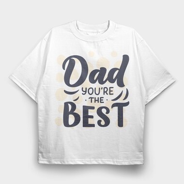 Dad Youre The Best, Tricou Oversize Barbati (Unisex)