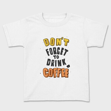 Dont Forget Coffee, Tricou Copii