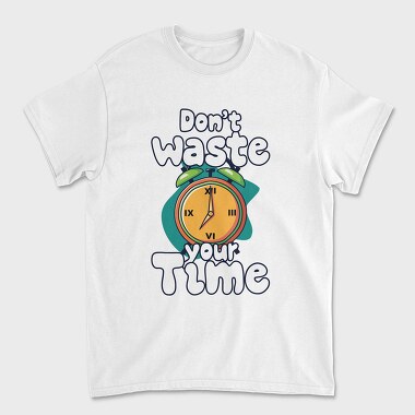 Dont Waste Time, Tricou Barbati (Unisex)