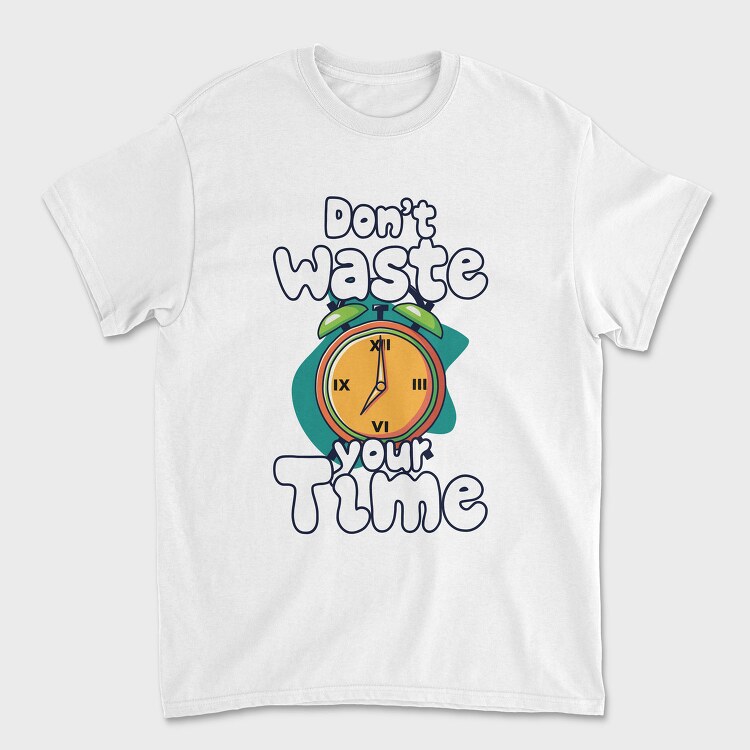 Dont Waste Time, Tricou Barbati (Unisex)