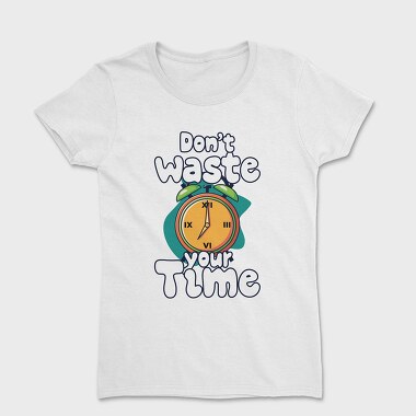 Dont Waste Time, Tricou Femei