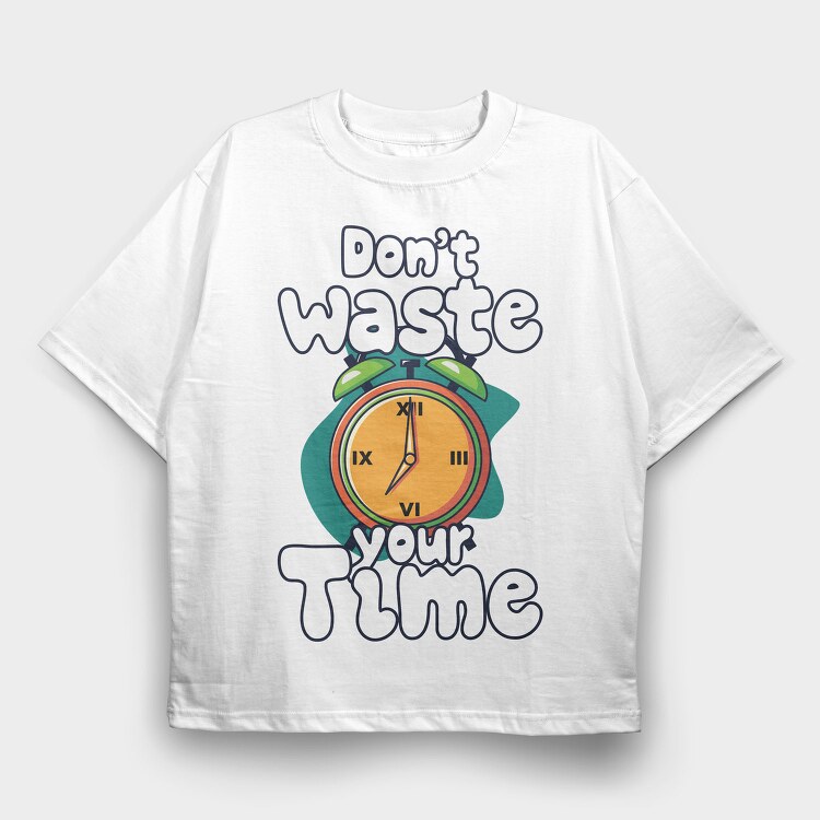 Dont Waste Time, Tricou Oversize Barbati (Unisex)