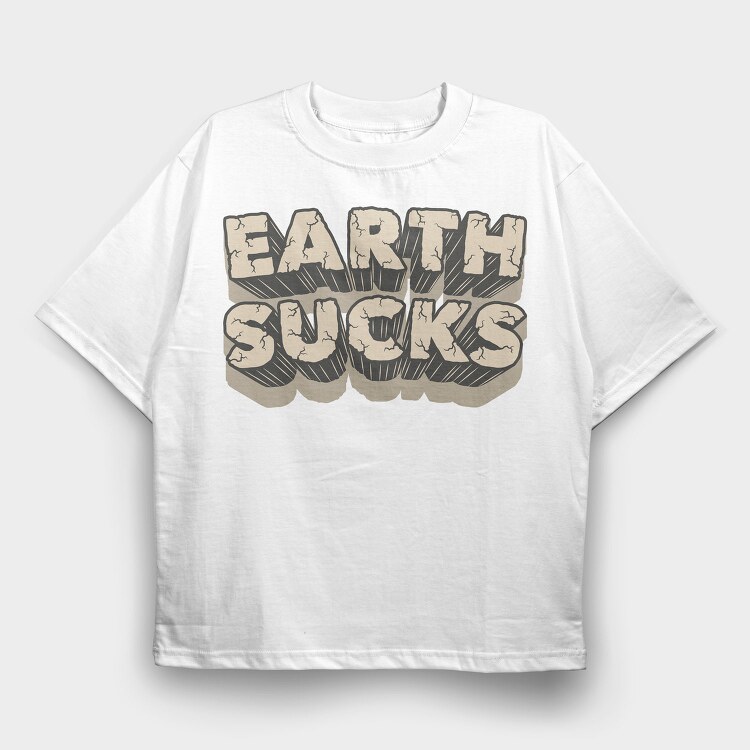 Earth Sucks, Tricou Oversize Barbati (Unisex)