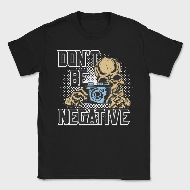 Dont Be Negative, Tricou Barbati (Unisex)