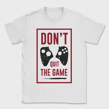 Dont Quit The Game, Tricou Barbati (Unisex)