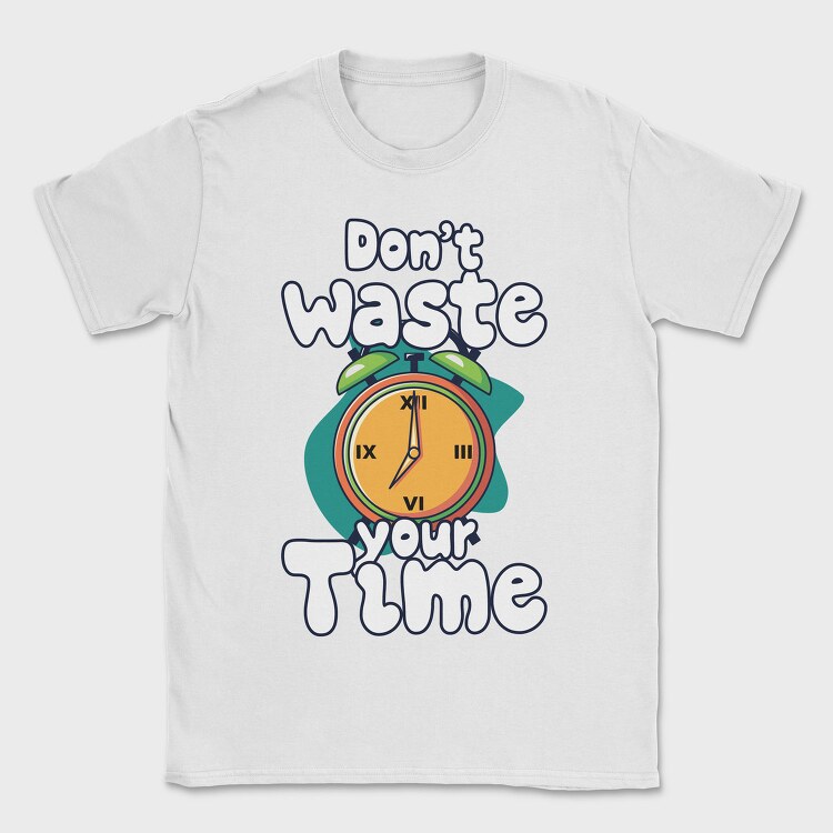 Dont Waste Time, Tricou Barbati (Unisex)