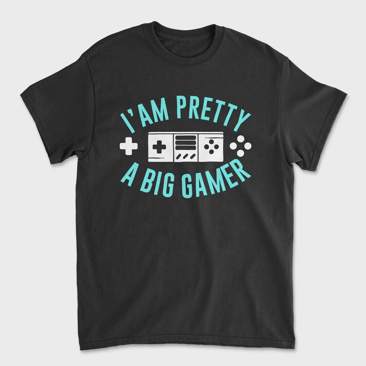 I Am Pretty Big Gamer, Tricou Barbati (Unisex)