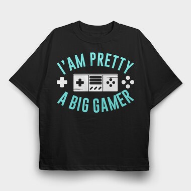 I Am Pretty Big Gamer, Tricou Oversize Barbati (Unisex)