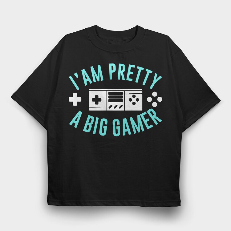 I Am Pretty Big Gamer, Tricou Oversize Barbati (Unisex)