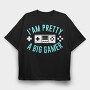 I Am Pretty Big Gamer, Tricou Oversize Barbati (Unisex)