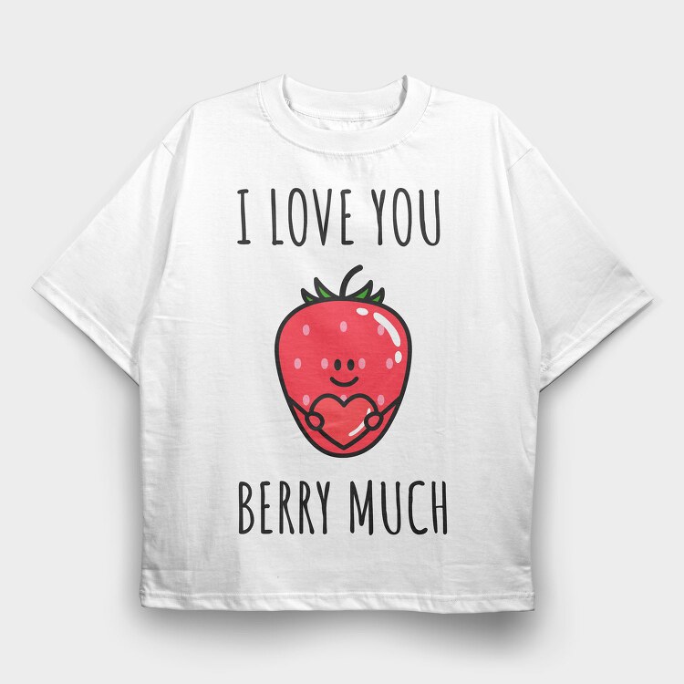I Love You Berry Much, Tricou Oversize Barbati (Unisex)