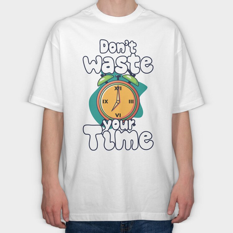 Dont Waste Time, Tricou Oversize Barbati (Unisex)