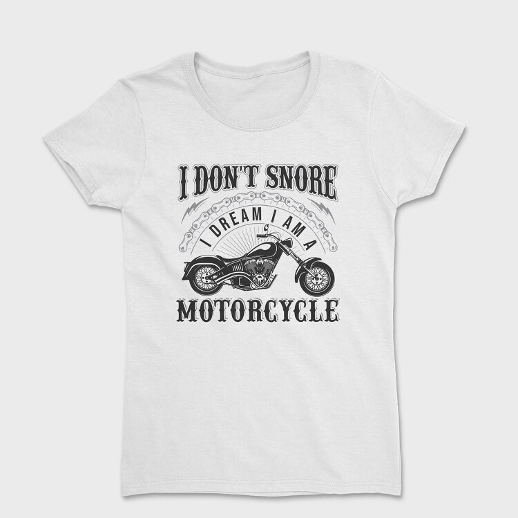 Motorcycle Dreams Snore, Tricou Femei