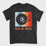 Old Is Gold, Tricou Barbati (Unisex)