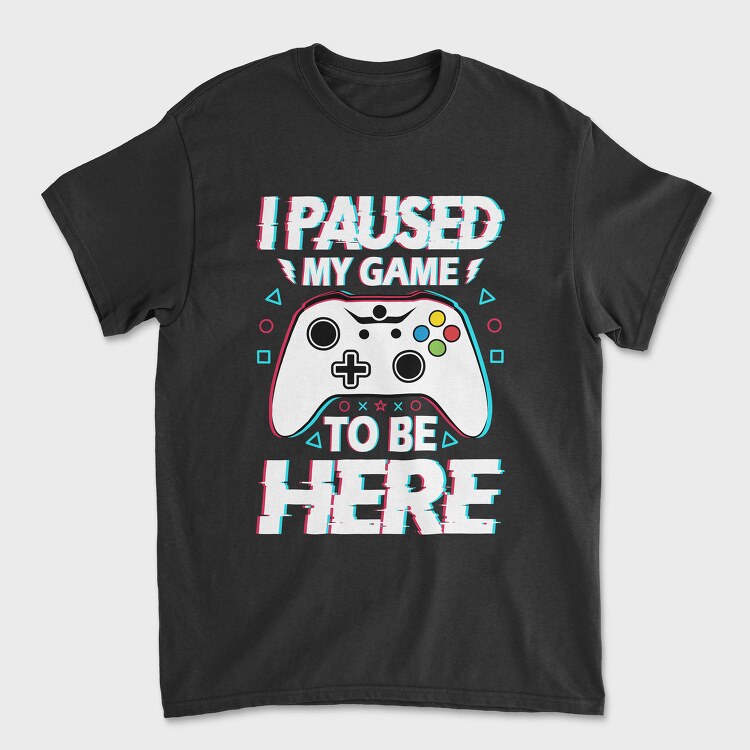 Paused My Game, Tricou Barbati (Unisex)