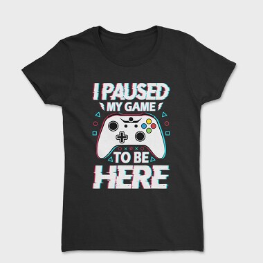 Paused My Game, Tricou Femei