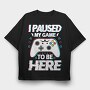 Paused My Game, Tricou Oversize Barbati (Unisex)