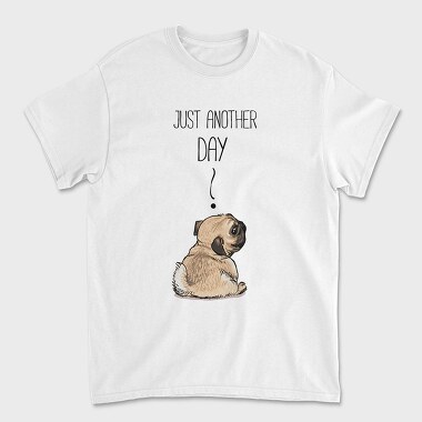Pug Just Another Day, Tricou Barbati (Unisex)