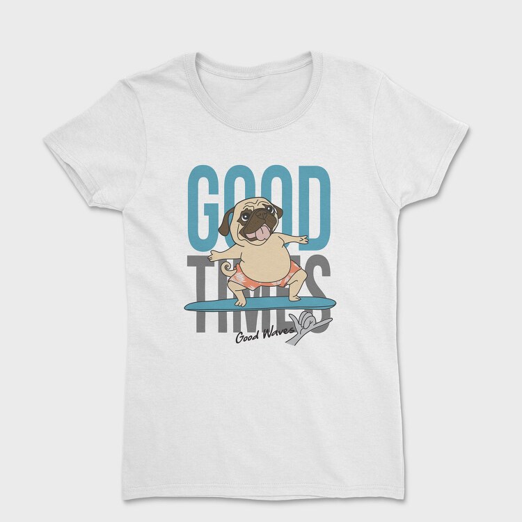 Pug Surfing Good Waves, Tricou Femei