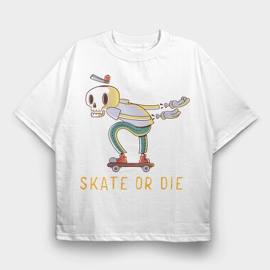 Skate Or Die, Tricou Oversize Barbati (Unisex)