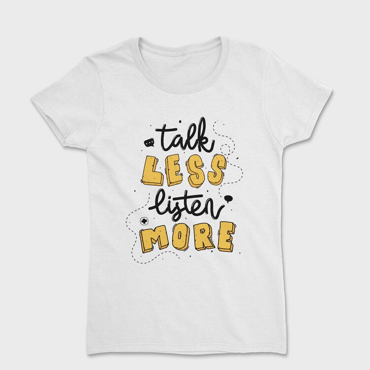 Talk Less Listen More, Tricou Femei