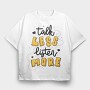 Talk Less Listen More, Tricou Oversize Barbati (Unisex)