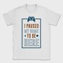 Game Pause Here, Tricou Barbati (Unisex)