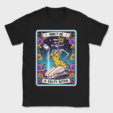 Don T Be A Salty Bitch, Tricou Barbati (Unisex)