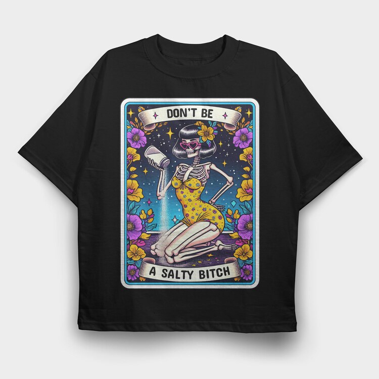 Don T Be A Salty Bitch, Tricou Oversize Barbati (Unisex)