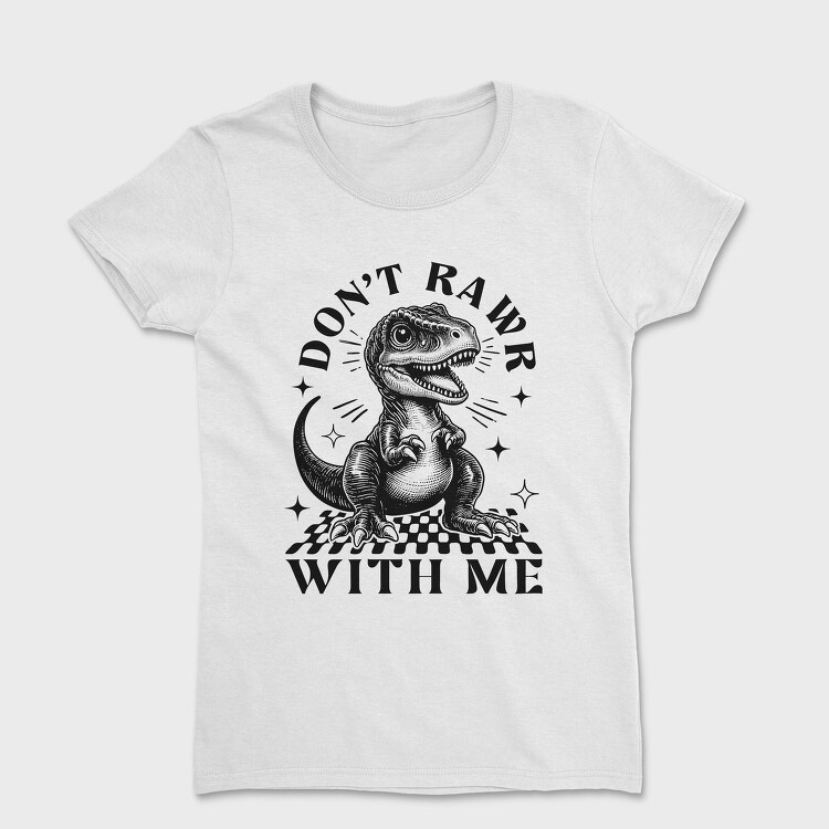 Dont Rawr With Me, Tricou Femei