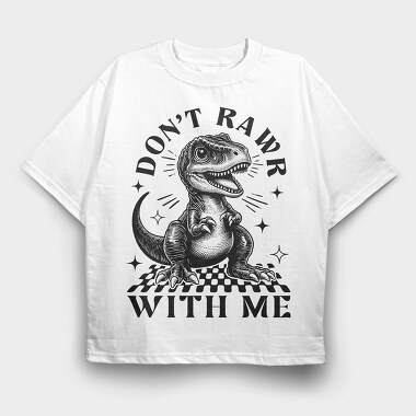 Dont Rawr With Me, Tricou Oversize Barbati (Unisex)