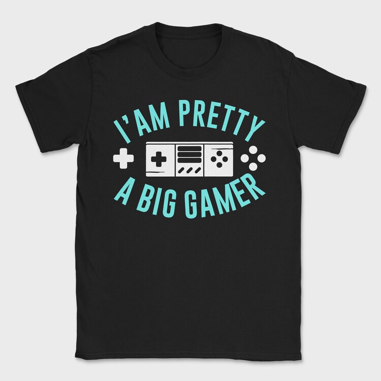 I Am Pretty Big Gamer, Tricou Barbati (Unisex)