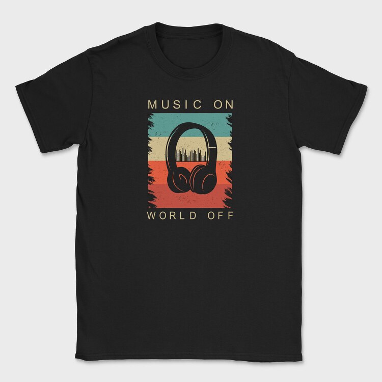 Music On World Off Headphones, Tricou Barbati (Unisex)