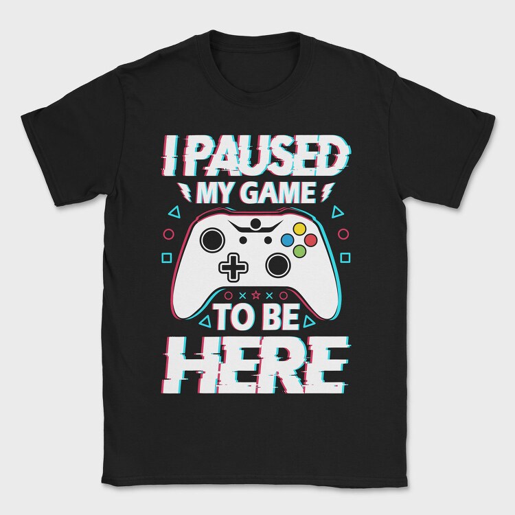 Paused My Game, Tricou Barbati (Unisex)
