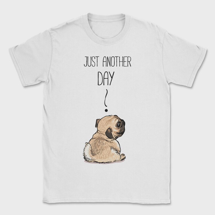 Pug Just Another Day, Tricou Barbati (Unisex)