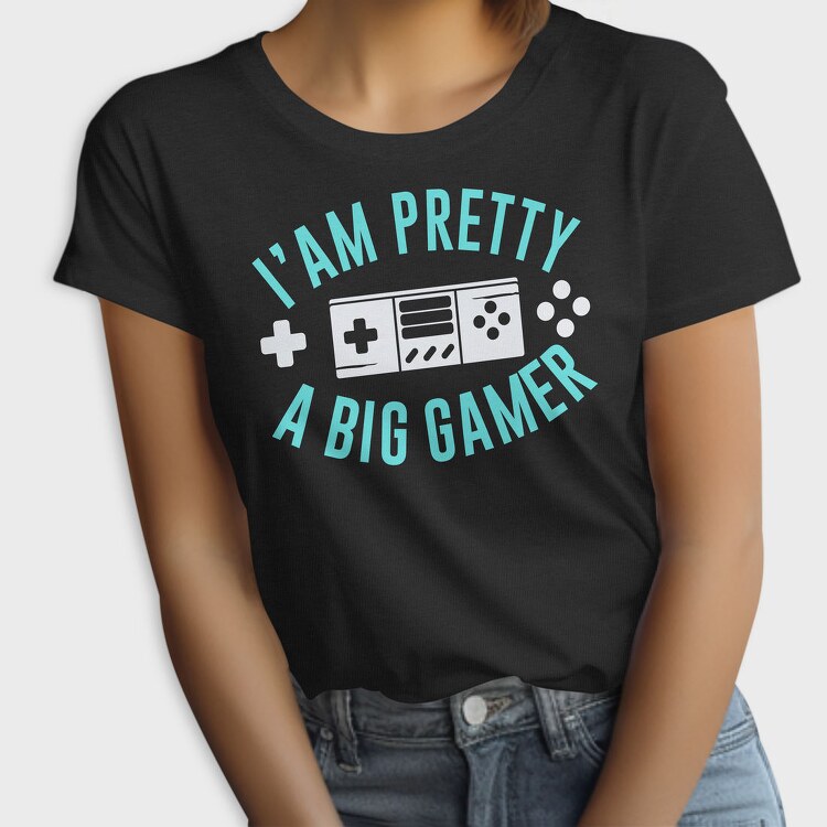 I Am Pretty Big Gamer, Tricou Femei