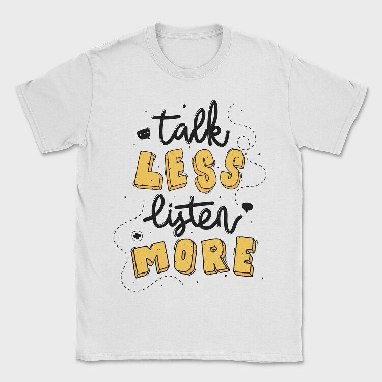 Talk Less Listen More, Tricou Barbati (Unisex)