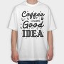 Coffee Good Idea, Tricou Oversize Barbati (Unisex)